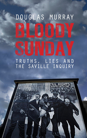 Bloody Sunday: Truths, Lies and the Saville Inquiry