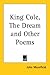 King Cole, the Dream And Other Poems
