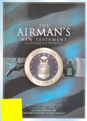 The Airman's New Testament With Psalms and Proverbs: Bib Hcs the Airmans New Testament With Psalms and Proverbs/With Special Prayer and Devotional ... Air Force Personnel/Air Force Blue Bonded le (Leather Bound)