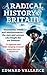 A Radical History of Britain: Visionaries, Rebels and Revolutionaries the Men and Women Who Fought for Our Freedom