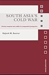 South Asia's Cold War: Nuclear Weapons and Conflict in Comparative Perspective (Asian Security Studies)