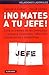 No mates a tu jefe / Do Not...