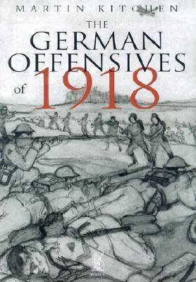 The German Offensives of 1918 (Hardcover)