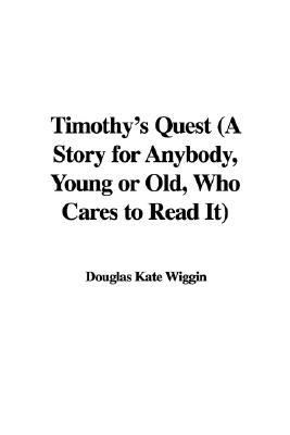 Timothy's Quest: A Story for Anybody, Young or Old, Who Cares to Read It (Hardcover)