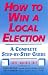 How to Win a Local Election: A Complete Step-By-Step Guide