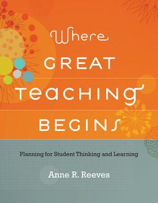 Where Great Teaching Begins: Planning for Student Thinking and Learning (Paperback)