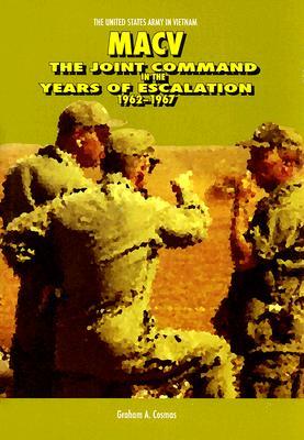 MACV: The Joint Command in the Years of Escalation, 1962-1967 (The United States Army in Vietnam)