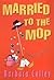 Married to the Mop by Barbara Colley