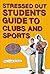 Stressed Out Students' Guide to Clubs and Sports by Lisa Medoff