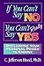 If You Can't Say No You Can't Really Say Yes: Reclaiming Your Personal Power to Choose
