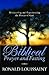 Biblical Prayer And Fasting: Discovering And Experiencing the Power of God