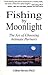 Fishing by Moonlight by Colene Sawyer