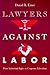 Lawyers against Labor: From Individual Rights to Corporate Liberalism (Working Class in American History)