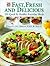 Fast, Fresh and Delicious: 150 Quick & Healthy Family Favorites