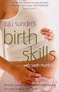 Juju Sundin's Birth Skills: Proven Pain-Management Techniques for Your Labour and Birth
