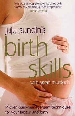 Juju Sundin's Birth Skills: Proven Pain-Management Techniques for Your Labour and Birth (Paperback)