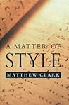 A Matter of Style: On Writing and Technique A Matter of Style: On Writing and Technique