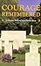 Courage Remembered: The Story Behind the Construction and Maintenance of the Commonwealth's Military Cemeteries and Memorials of the Wars of 1914-1918 and 1939-1945