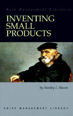 Inventing Small Products: For Big Profits, Quickly (Crisp Management Library)