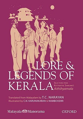 Lore & Legends of Kerala: Selections from Kottarathil Sankunni's Aithihyamala (Paperback)
