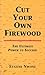 Cut Your Own Firewood: The ...