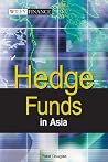 Hedge Funds in Asia (Wiley Finance) Hedge Funds in Asia (Wiley Finance)