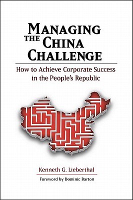 Managing the China Challenge: How to Achieve Corporate Success in the People's Republic (Hardcover)