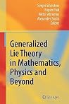 Generalized Lie Theory in Mathematics, Physics and Beyond Generalized Lie Theory in Mathematics, Physics and Beyond