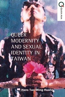 Queer Politics and Sexual Modernity in Taiwan (Paperback)
