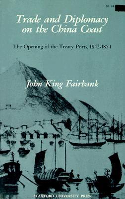 Trade and Diplomacy on the China Coast: The Opening of the Treaty Ports, 1842-1854 (Paperback)