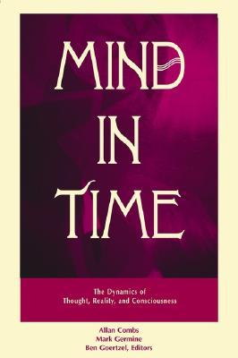 Mind in Time: The Dynamics of Thought, Reality, and Consciousness (Advances in Systems Theory, Complexity, and the Human Sciences)