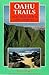 Oahu Trails: Walks, Strolls and Treks on the Capital Isle