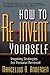 How to Reinvent Yourself: Inspiring Strategies for Personal Renewal
