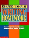 Scholastic Explains Writing Homework: Everything Children (And Parents) Need to Survive 2nd and 3rd Grade (The Scholastic Explains Homework Series)