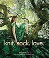 Knit. Sock. Love. by Cookie A. Knit. Sock. Love. by Cookie A.