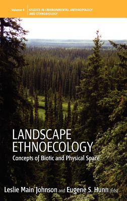 Landscape Ethnoecology: Concepts of Biotic and Physical Space (Environmental Anthropology and Ethnobiology, 9)