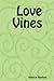 Love Vines by Bernice Rayford