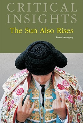 Critical Insights: The Sun Also Rises: Print Purchase Includes Free Online Access