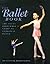 The Ballet Book by Karen Kain