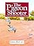 The Pigeon Shooter: A Complete Guide to Modern Pigeon Shooting