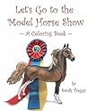 Let's Go To The Model Horse Show: A Coloring Book