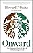 Onward How Starbucks Fought for Its Life Without Losing Its Soul by Howard Schultz Onward How Starbucks Fought for Its Life Without Losing Its Soul by Howard Schultz