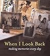When I Look Back: Making Everyday Count When I Look Back: Making Everyday Count