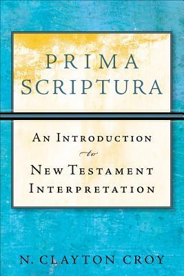 Prima Scriptura: An Introduction to New Testament Interpretation (Kindle Edition)