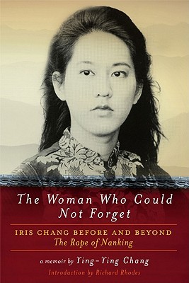 The Woman Who Could Not Forget: Iris Chang Before and Beyond The Rape of Nanking: A Memoir (Hardcover)
