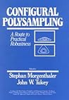 Configural Polysampling: A Route to Practical Robustness (Wiley Series in Probability and Statistics) Configural Polysampling: A Route to Practical Robustness (Wiley Series in Probability and Statistics)