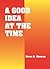 A Good Idea at the Time