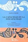 La Capacidad En La Discapacidad. Sordera, discapacidad intelectual, sexualidad y autismo (Spanish Edition)