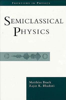 Semiclassical Physics (Frontiers in Physics)