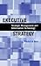 Executive Strategy: Strategic Management and Information Technology